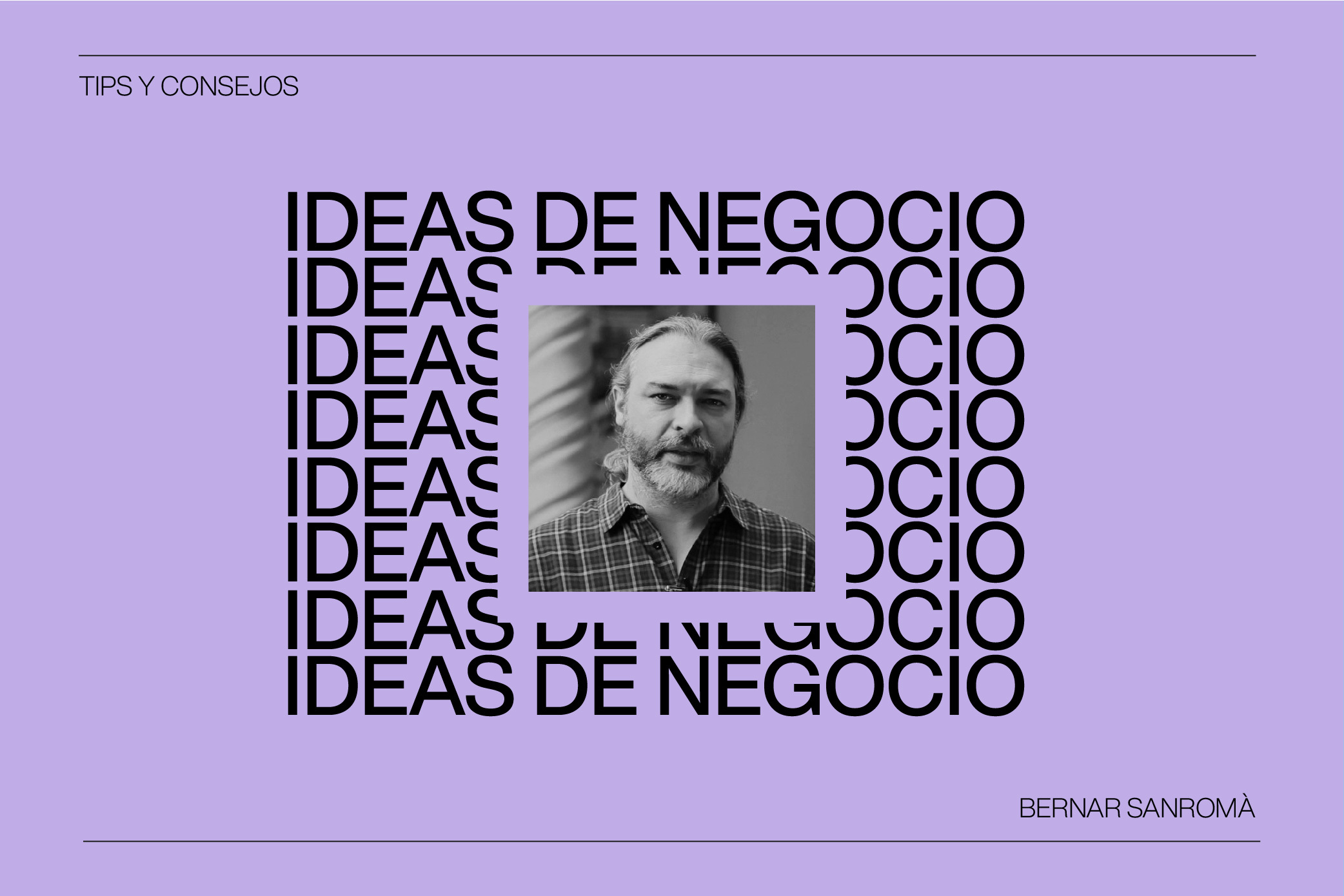 Ideas de Negocio en el Mundo Creativo con Bernat Sanromá, Consultor Estratégico de Marcas y Startups