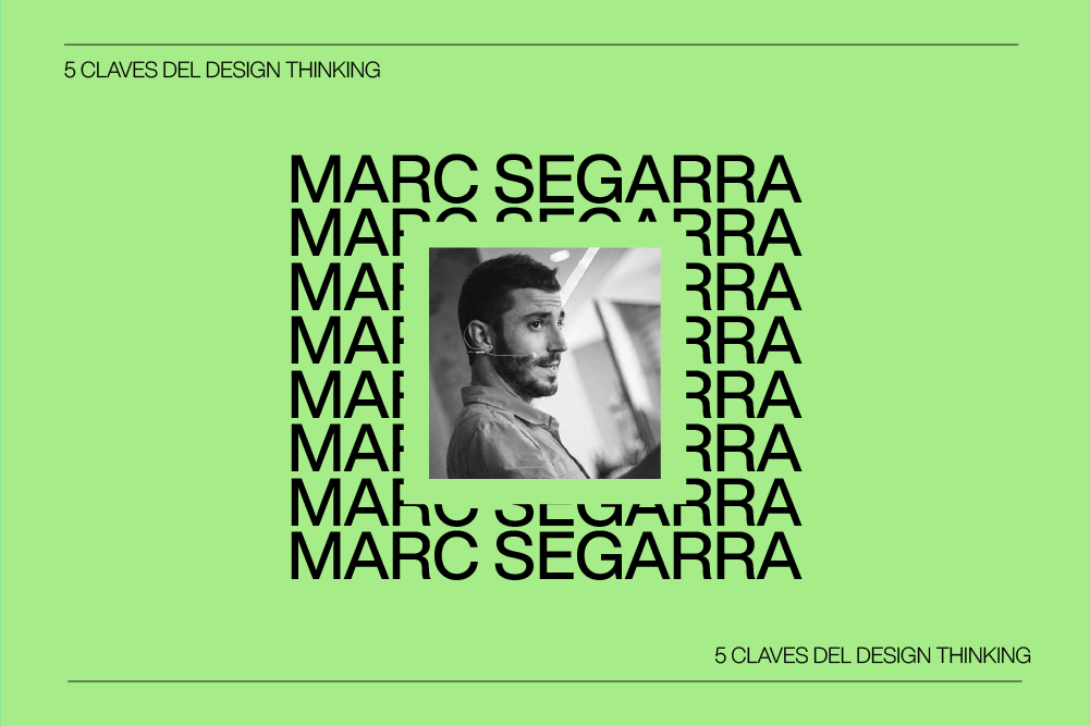 Conoce las 5 claves del Design Thinking con Marc Segarra
