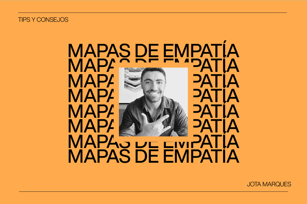 ¿Qué son los Mapas de Empatía? Con Jota Marques de Morillas Brand Design