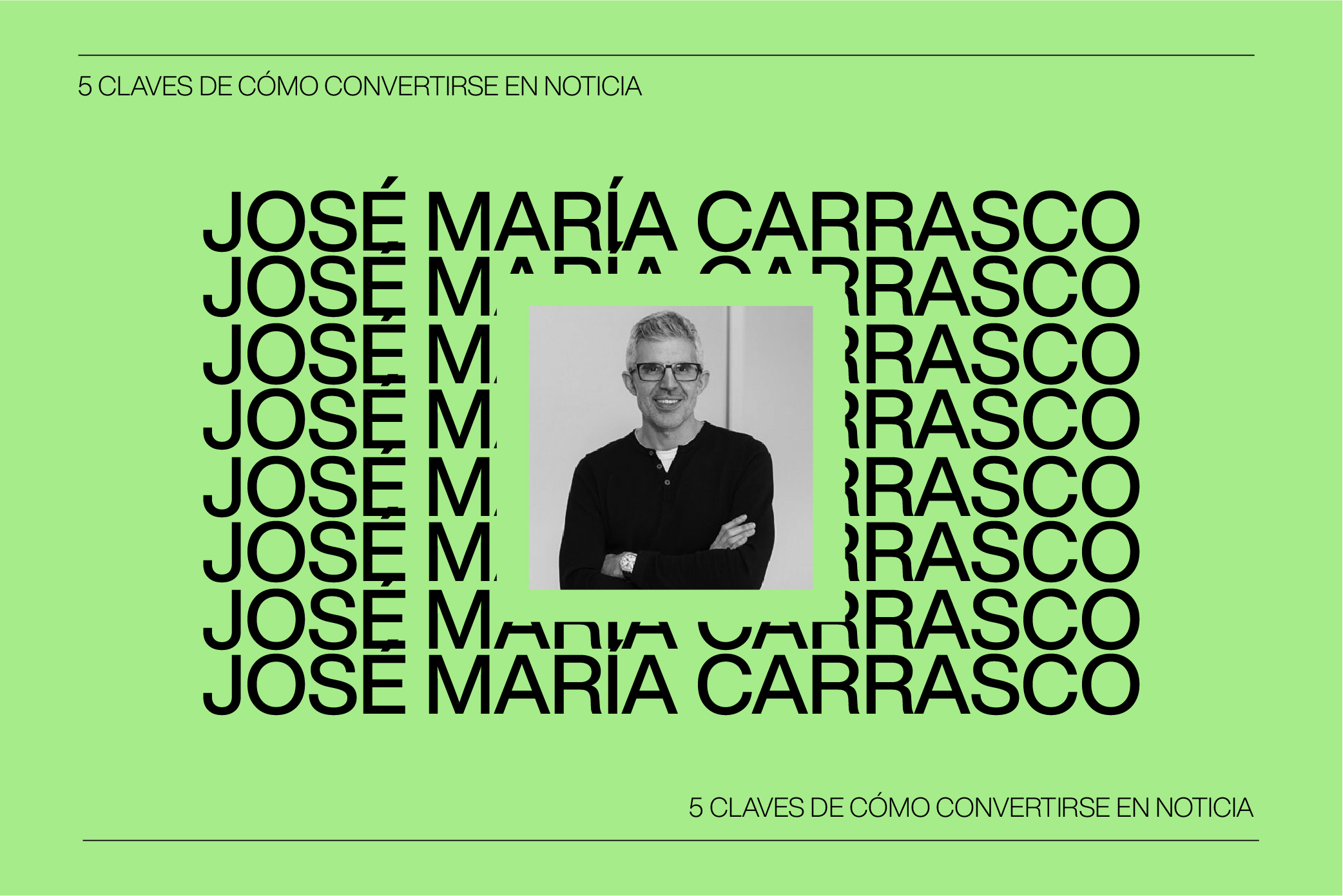 Las 5 Claves para Convertirse en Noticia con José María Carrasco, experto en Comunicación y Prensa